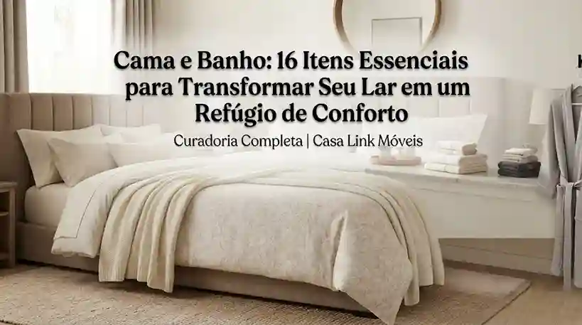Imagem de capa do artigo Cama e Banho: 16 Itens Essenciais para Transformar Seu Lar, mostrando um quarto aconchegante com cama bem montada e elementos de banho.